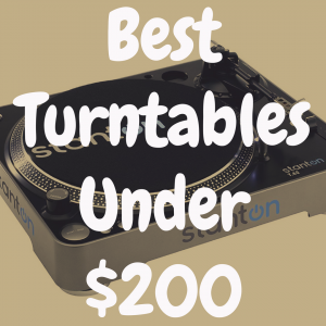 What Are The Best Turntables Under $200?