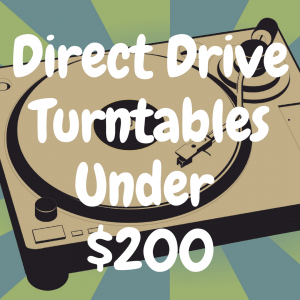 The Best Direct Drive Turntable Under $200 You Must Own