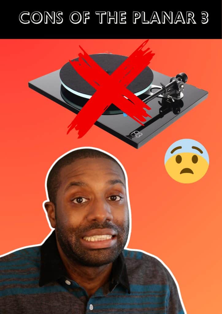 Here are the Cons of the Rega Planar 3