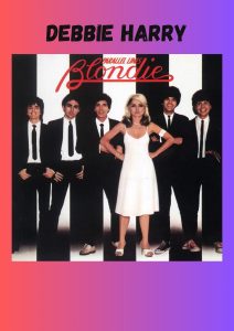Debbie Harry was the frontwoman for Blondie.